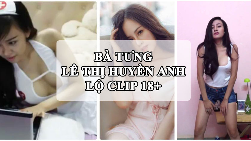 Clip Bà Tưng Lê Thị Huyền Anh Lộ Clip 18+